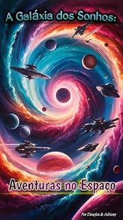 Livro A Galáxia dos Sonhos: Aventuras no Espaço (A Galaxia dos Sonhos Livro 1)