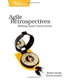 Agile Retrospectives: Making Good Teams Great cover