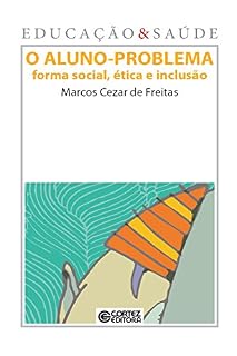 Livro O Aluno-problema: Forma social, ética e inclusão (Coleção Educação & Saúde)