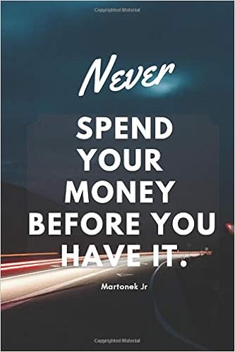 Never Spend Your Money Before You Have It Motivational Notebook Journal Diary Inspirational Quotes Money 110 Pages Blank 6 X 9 Jr Martonek 9781798542569 Amazon Com Books