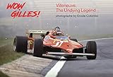 Wow Gilles!: Gilles Villeneuve, the Undying Legend by 