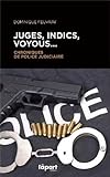 JUGES, INDICS, VOYOUS...CHRONIQUES POLICE JUDICIAIRE by 