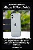iPHONE 12 USER GUIDE: Your Complete iPhone 12