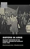 Katharina Karcher, "Sisters in Arms: Militant Feminisms in the Federal Republic of Germany since 1968" (Berghahn, 2017)