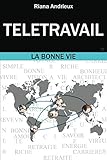 Télétravail: La Bonne Vie (French Edition) by riana andrieux