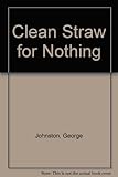 Front cover for the book Clean Straw for Nothing by George Johnston