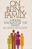 On Being Family : Essays on a Social Theology of the Family, Anderson, Ray S. and Guernsey, Dennis B., 0802819907