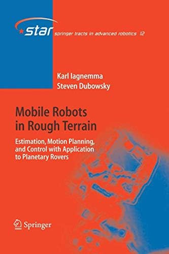 Mobile Robots in Rough Terrain: Estimation, Motion Planning, and Control with Application to Planetary Rovers: 12 (Springer Tracts in Advanced Robotics)