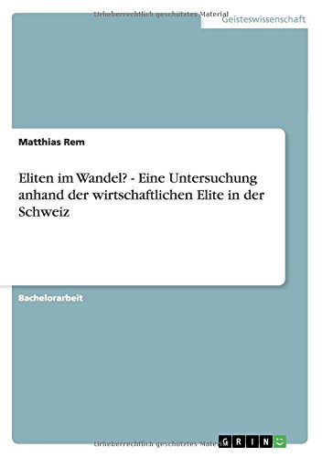 Eliten im Wandel? - Eine Untersuchung anhand der wirtschaftlichen Elite in der Schweiz (German Edition)