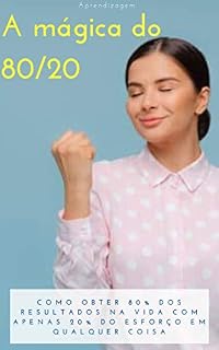 Livro A mágica do 80/20: Como obter 80% dos resultados na vida com apenas 20% do esforço em qualquer coisa