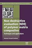 Non-Destructive Evaluation (NDE) of Polymer Matrix Composites (Woodhead Publishing Series in Composites Science and Engineering)