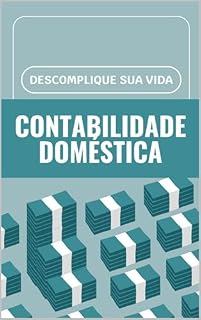 Livro CONTABILIDADE DOMÉSTICA DESCOMPLICADA: O GUIA DEFINITIVO PARA LEIGOS ASSUMIREM O CONTROLE DO SEU DINHEIRO