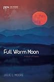 Full Worm Moon: A Book of Poems (Poiema Poetry) by Julie L. Moore