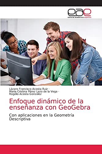 Enfoque dinámico de la enseñanza con GeoGebra: Con aplicaciones en la Geometría…
