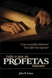 Livro Tudo o que os Profetas Falaram: O que os profetas disseram? Você sabe? Isto importa?