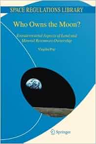 Who Owns The Moon Extraterrestrial Aspects Of Land And