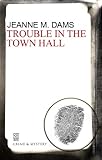 Front cover for the book Trouble in the Town Hall by Jeanne M. Dams