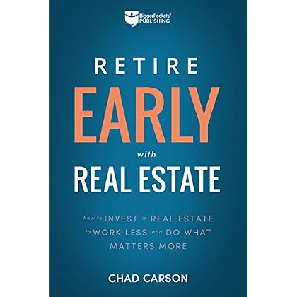 Retire Early With Real Estate: How Smart Investing Can Help You Escape the 9-5 Grind and Do More of What Matters Retire Early With Real Estate: How Smart Investing Can Help You Escape the 9-5 Grind and Do More of What Matters