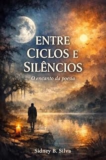 Livro ENTRE CICLOS E SILÊNCIOS: O Encanto da Poesia