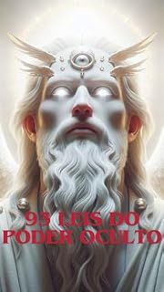 Livro 93 Leis do Poder Oculto: O poder oculto que resíde por de trás do véu da relidade!