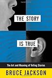 The Story Is True: The Art and Meaning of Telling Stories by