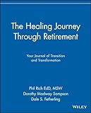 The Healing Journey Through Retirement:  Your Journal of Transition and Transformation