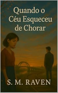 Livro Quando o Céu Esqueceu de Chorar: Um romance poético sobre o amor, a perda e as lembranças que nunca morrem