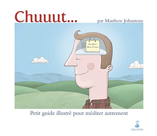 Chuuut... : Petit guide illustré pour méditer autrement by Matthew Johnstone