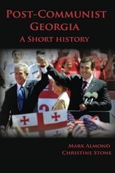 Post-Communist Georgia:  A Short History by [Stone, Christine, Almond, Mark]