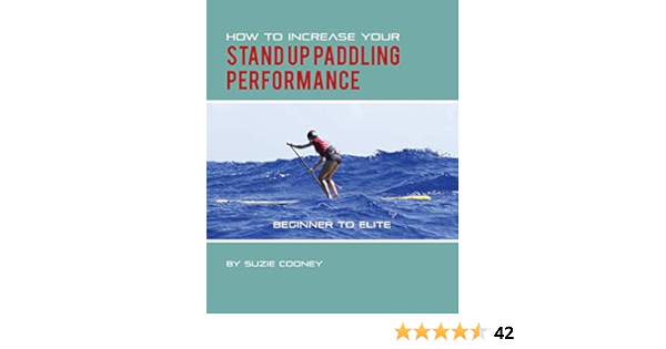 How to Increase Your Stand Up Paddling Performance : Cooney ...