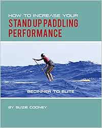 How to Increase Your Stand Up Paddling Performance ...
