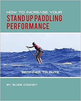 How to Increase Your Stand Up Paddling Performance ...
