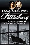 Edgar Allan Poe's Petersburg: The Untold Story of the Raven in the Cockade City by Jeffrey Abugel