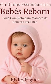 Livro Cuidados Essenciais com Bebês Reborn: Guia Completo para Mamães de Bonecas Realistas