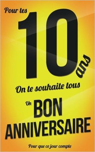 Bon Anniversaire 10 Ans Livre A Ecrire Pour Que Ce Jour Compte French Edition Pialat Thibaut Amazon Com Books