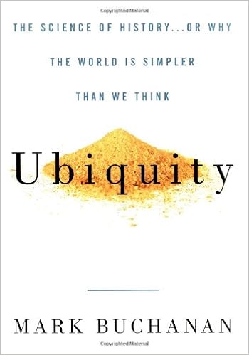 Ubiquity: The Science of History . . . or Why the World Is Simpler Than We Think, by Mark Buchanan Ubiquity: The Science of History . . . or Why the World Is Simpler Than We Think, by Mark Buchanan