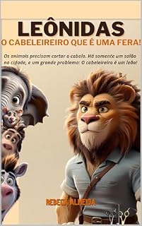Livro Infantil: Leônidas, o cabeleireiro que é uma fera!: Os animais precisam cortar o cabelo. Há somente um salão na cidade, e um grande problema: O cabeleireiro é um leão!: infantil, história, 6 anos