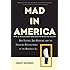 Mad in America: Bad Science, Bad Medicine, and the Enduring Mistreatment of the Mentally Ill
