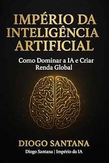 Livro Império da Inteligência Artificial / Empire of Artificial Intelligence: Como Dominar a IA e Criar Renda Global / How to Master AI and Build Global Income