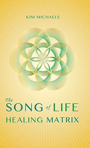 The Song of Life Healing Matrix by Kim Michaels