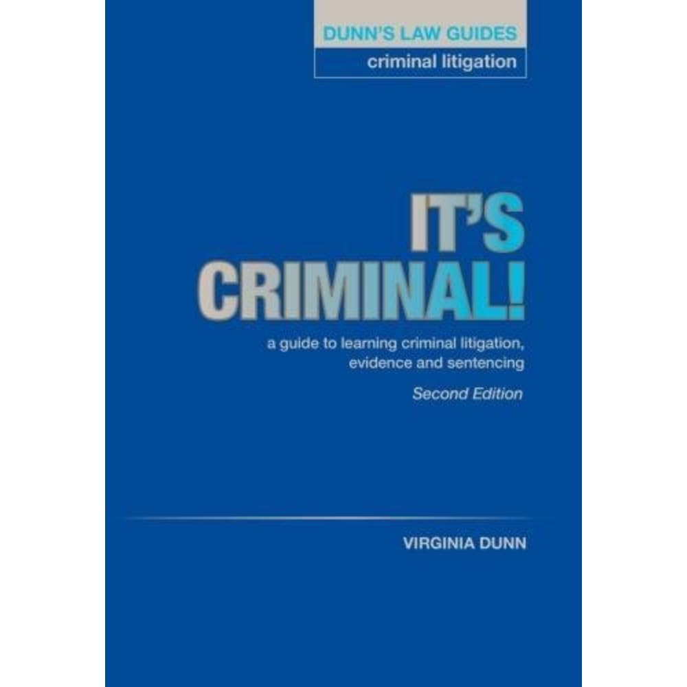 Dunns Law Guides: Criminal Litigation 2nd Edition : IT'S CRIMINAL!