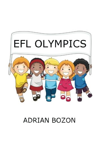EFL Olympics: Exciting Games, Activities and Ideas for Teaching ESL and EFL Classes and English Camps to Children and Young Learners