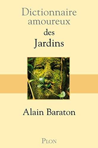 Dictionnaire amoureux des Jardins (DICT AMOUREUX) (French Edition) by Alain BARATON
