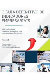 Livro O GUIA DEFINITIVO DE INDICADORES EMPRESARIAIS: 150 INDICADORES - 15 RAMOS DE NEGÓCIO - 10 INDICADORES ESSENCIAIS POR RAMO (SÉRIE - O GUIA DEFINITIVO O GUIA DEFINITIVO DE INDICADORES)