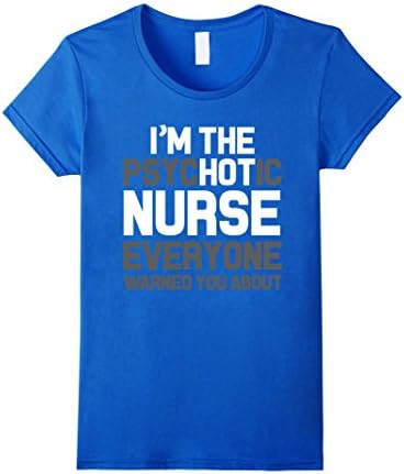 Women's I'm The PsycHOTic Nurse - Funny T-Shirt - Nurse Gift Large Royal Blue