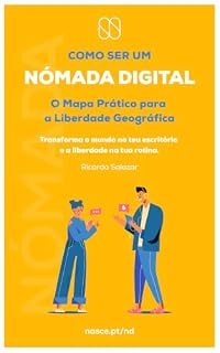 Livro Como ser um Nómada Digital - O Mapa Prático para Liberdade Geográfica: Nómada de Alta Performance: O Método para a Liberdade Geográfica e Profissional