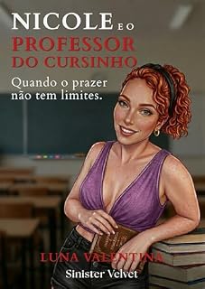 Livro Nicole e o Professor do Cursinho: Quando o prazer não conhece limites. (Dark Romance Erótico)