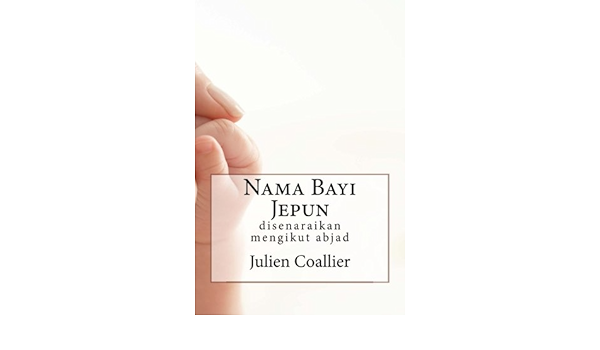Nama Bayi Jepun Disenaraikan Mengikut Abjad Malay Edition Coallier Julien 9781519679772 Amazon Com Books
