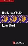 Image de Il tribuno Clodio (Biblioteca essenziale Laterza) (Italian Edition)