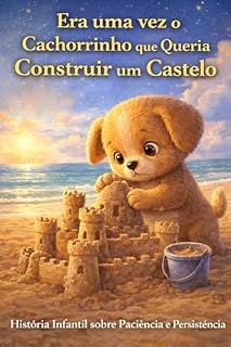 Livro Era uma vez o Cachorrinho que Queria Construir um Castelo: História Infantil sobre Paciência e Persistência